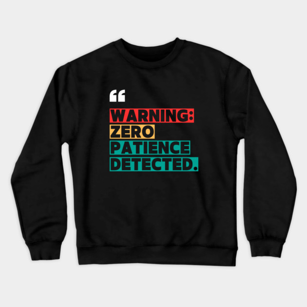 Warning: Zero Patience Detected – Sarcastic Funny Quote Crewneck Sweatshirt by ilyass's Store 3