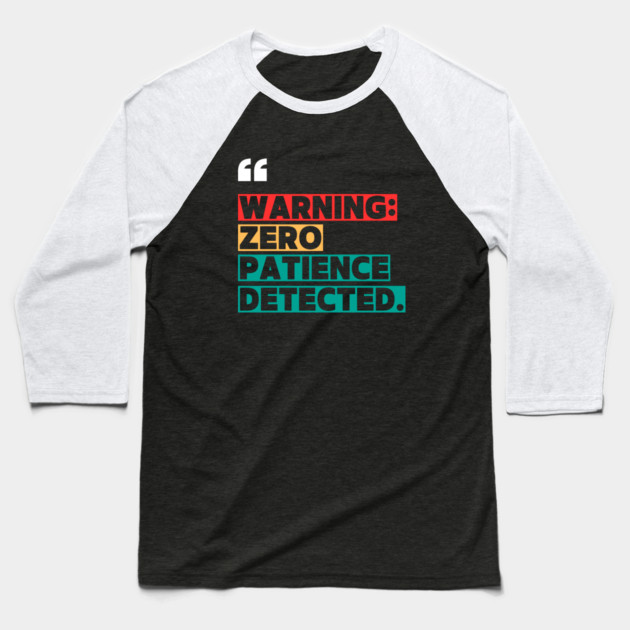 Warning: Zero Patience Detected – Sarcastic Funny Quote Baseball T-Shirt by ilyass's Store 3