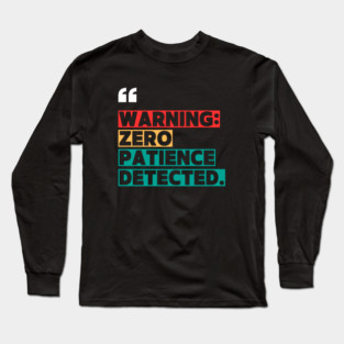 Warning: Zero Patience Detected – Sarcastic Funny Quote Long Sleeve T-Shirt