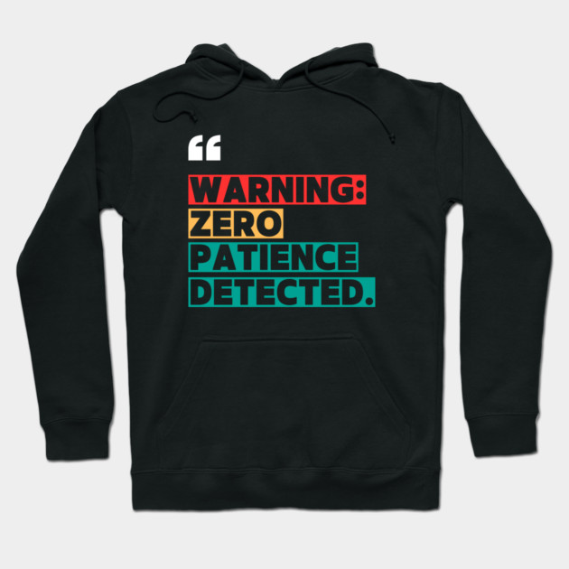 Warning: Zero Patience Detected – Sarcastic Funny Quote Hoodie by ilyass's Store 3
