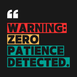 Warning: Zero Patience Detected – Sarcastic Funny Quote T-Shirt