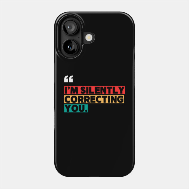 I’m Silently Correcting You Funny Quote Phone Case by ilyass's Store 3