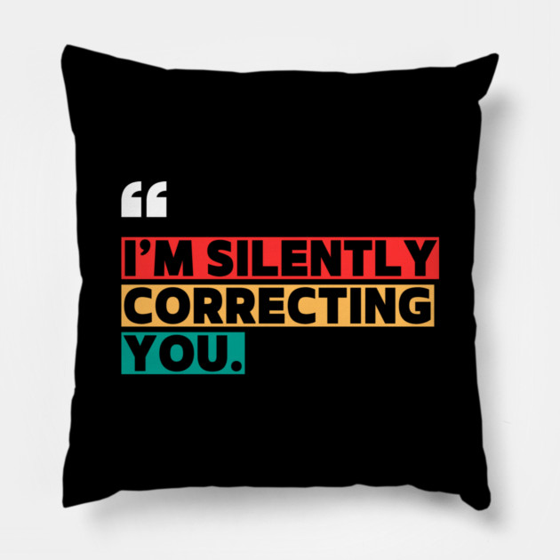 I’m Silently Correcting You Funny Quote Pillow by ilyass's Store 3