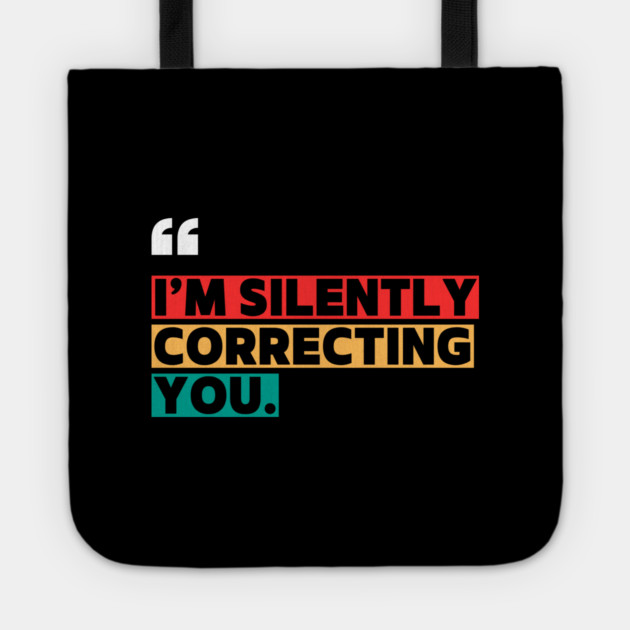 I’m Silently Correcting You Funny Quote Tote by ilyass's Store 3