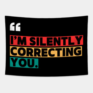 I’m Silently Correcting You Funny Quote Tapestry