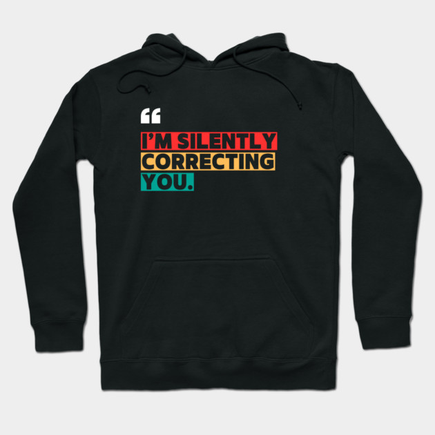 I’m Silently Correcting You Funny Quote Hoodie by ilyass's Store 3