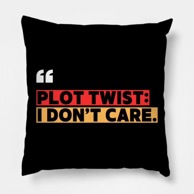 Plot Twist: I Don’t Care – Funny Attitude Quote Pillow by ilyass's Store 3
