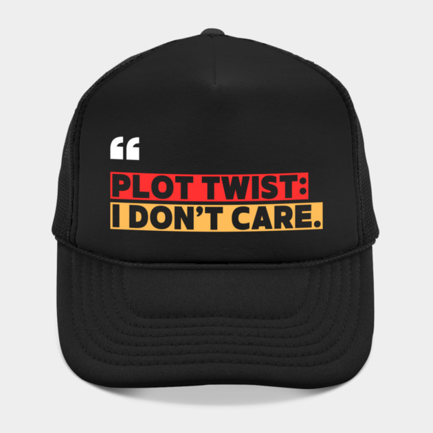 Plot Twist: I Don’t Care – Funny Attitude Quote by ilyass's Store 3