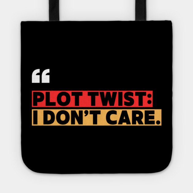 Plot Twist: I Don’t Care – Funny Attitude Quote Tote by ilyass's Store 3