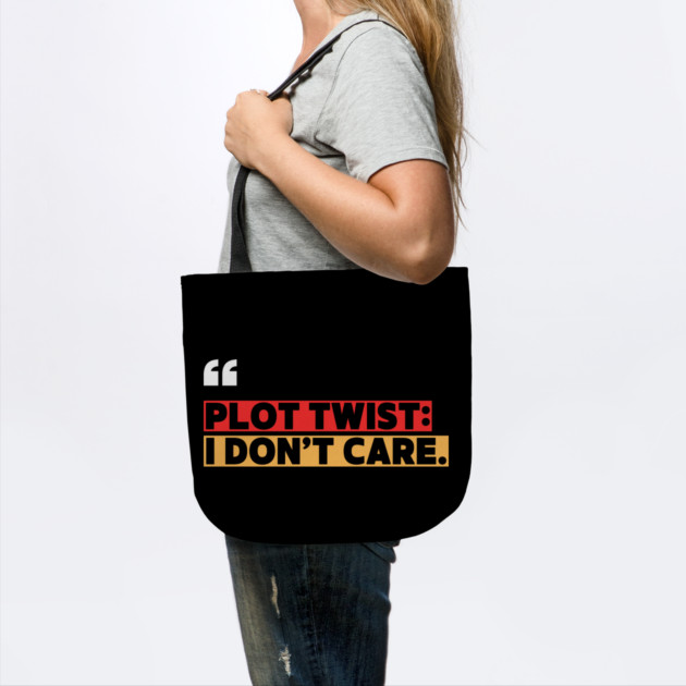 Plot Twist: I Don’t Care – Funny Attitude Quote by ilyass's Store 3