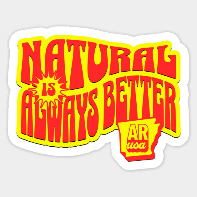 Natural is Always Better Sticker by rt-shirts