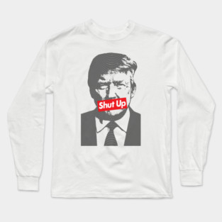 Shut Up Mr. President Long Sleeve T-Shirt