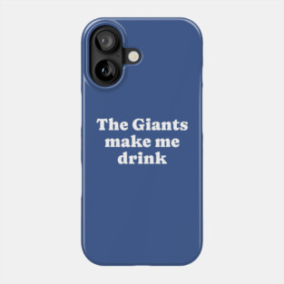 The Giants make me drink Phone Case