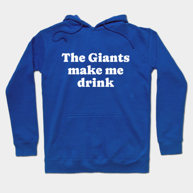 The Giants make me drink Hoodie by BodinStreet