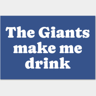 The Giants make me drink Posters and Art