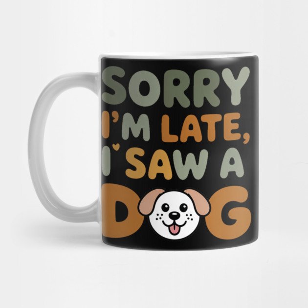 Funny Dog Lover Quote – "Sorry I'm Late, I Saw a Dog" with Cute Cartoon Pup by IamActiveDog