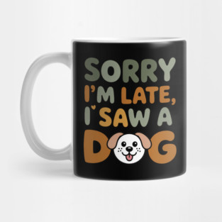 Funny Dog Lover Quote – "Sorry I'm Late, I Saw a Dog" with Cute Cartoon Pup Mug