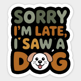 Funny Dog Lover Quote – "Sorry I'm Late, I Saw a Dog" with Cute Cartoon Pup Magnet