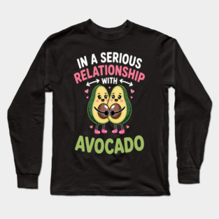In a Serious Relationship with Avocado Long Sleeve T-Shirt