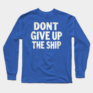 Dont Give Up The Ship / vintage navy Long Sleeve T-Shirt