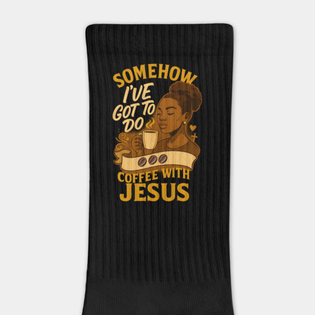 Somehow, I've Got To Do Coffee With Jesus by Eric's Store 10