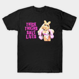 thick thighs save lives, miss piggy T-Shirt