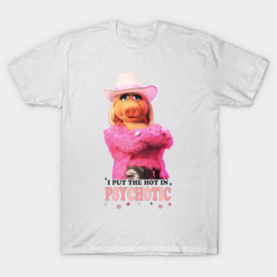 I Put The Hot In Psychotic - Miss Piggy Mental Health Design T-Shirt