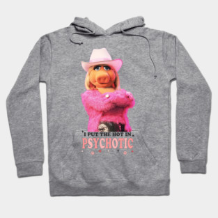 I Put The Hot In Psychotic - Miss Piggy Mental Health Design Hoodie