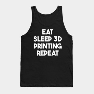 Eat Sleep 3D Printing Repeat Filament Printer Printing Tank Top