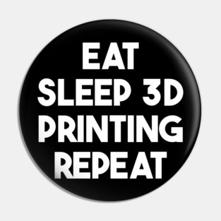 Eat Sleep 3D Printing Repeat Filament Printer Printing Pin
