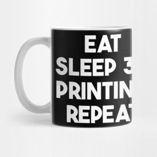 Eat Sleep 3D Printing Repeat Filament Printer Printing Mug