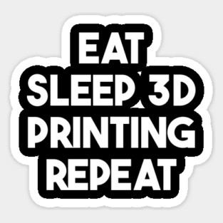 Eat Sleep 3D Printing Repeat Filament Printer Printing Sticker