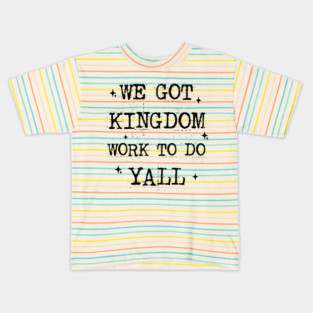 We+Got+Kingdom+Work+To+Do+Bold+Christian+Faith+Statement+Design Kids T-Shirt