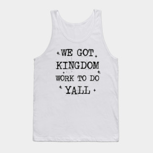 We+Got+Kingdom+Work+To+Do+Bold+Christian+Faith+Statement+Design Tank Top