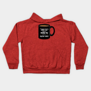I haven't had my coffee yet, don't make me use my teacher voice! Kids Hoodie