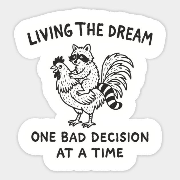 Living The Dream One Bad Decision At A Time Ridiculous Vibes Magnet by Anticorporati
