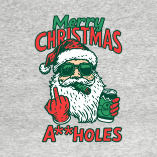 Merry Christmas A**holes Anti Holiday Cheer T-Shirt