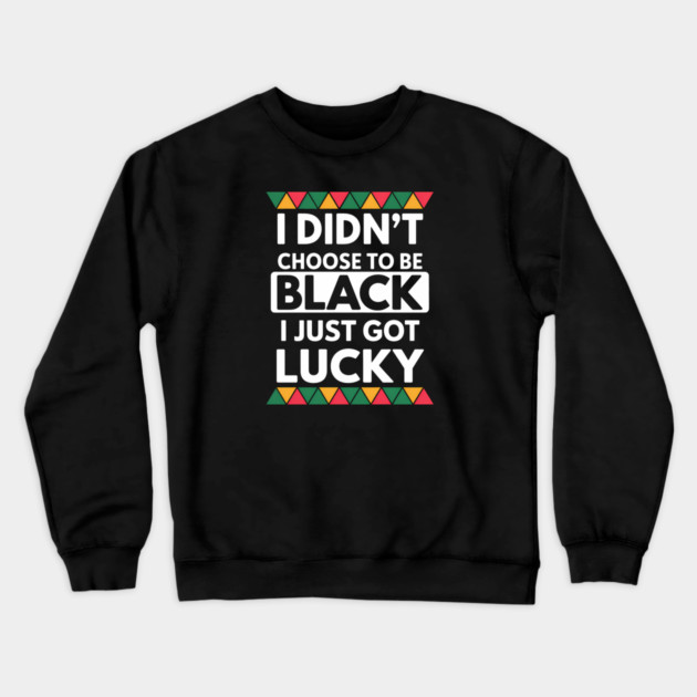 Black History I Just Got Lucky African Pride Crewneck Sweatshirt by Adwoa's Store