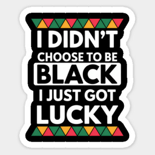 Black History I Just Got Lucky African Pride Magnet