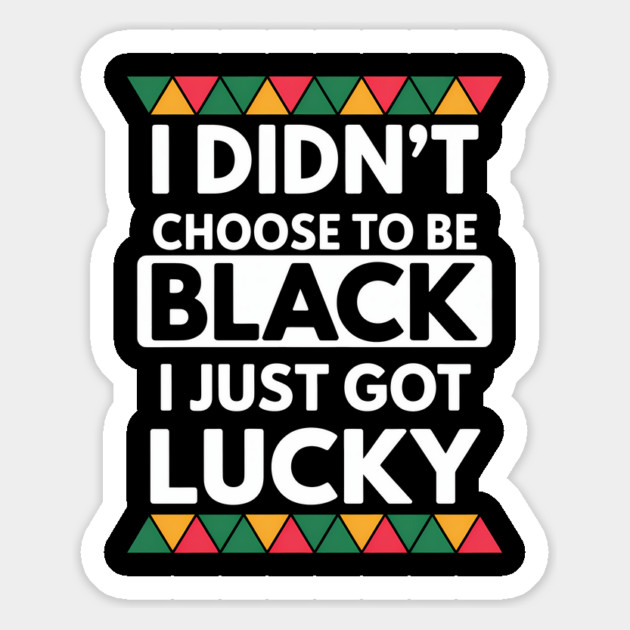 Black History I Just Got Lucky African Pride Magnet by Adwoa's Store