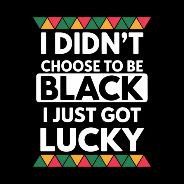 Black History I Just Got Lucky African Pride by Adwoa's Store