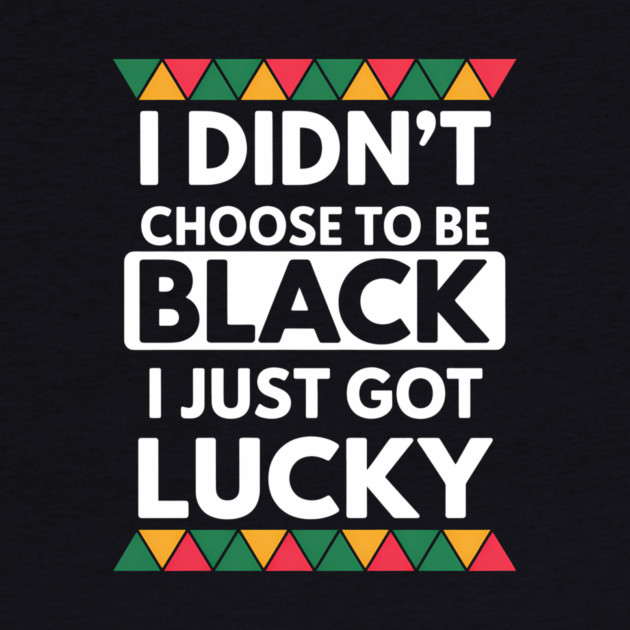 Black History I Just Got Lucky African Pride by Adwoa's Store