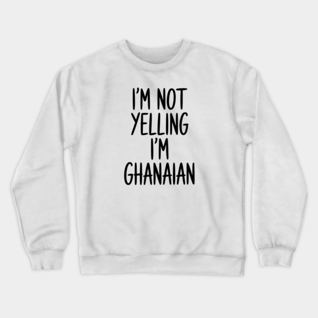 Funny Saying I'm Not Yelling I'm Ghanaian Crewneck Sweatshirt by Adwoa's Store