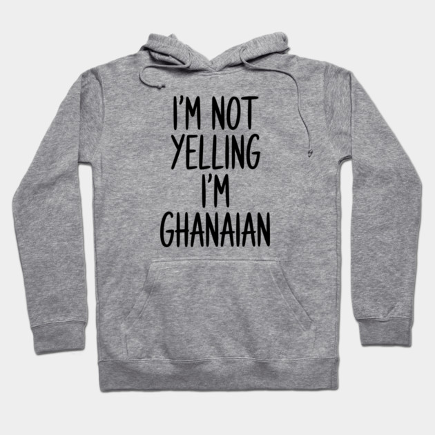Funny Saying I'm Not Yelling I'm Ghanaian Hoodie by Adwoa's Store