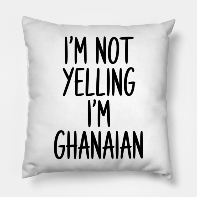 Funny Saying I'm Not Yelling I'm Ghanaian Pillow by Adwoa's Store