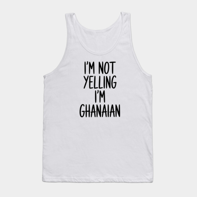 Funny Saying I'm Not Yelling I'm Ghanaian Tank Top by Adwoa's Store