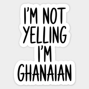 Funny Saying I'm Not Yelling I'm Ghanaian Magnet