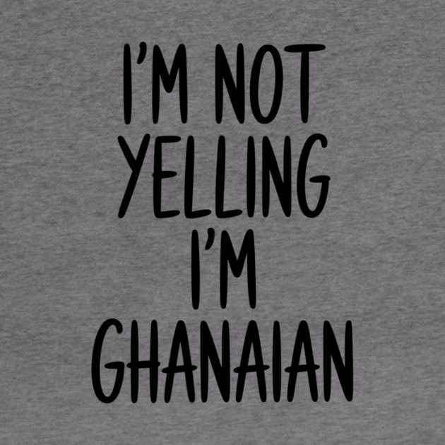 Funny Saying I'm Not Yelling I'm Ghanaian by Adwoa's Store