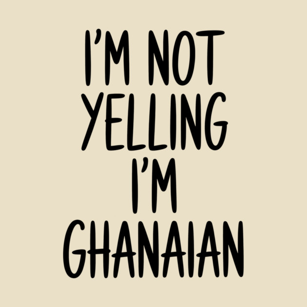 Funny Saying I'm Not Yelling I'm Ghanaian by Adwoa's Store
