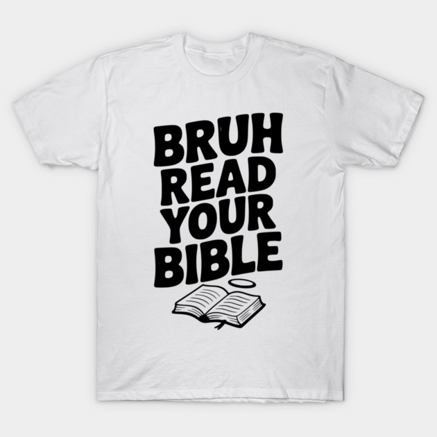 Bruh Read Your Bible T-Shirt by Frank Ring